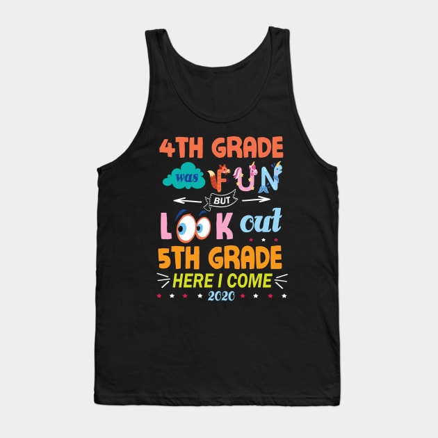 4th Grade Was Fun But Look Out 5th Grade Here I Come 2020 Back To School Seniors Teachers Tank Top by Cowan79